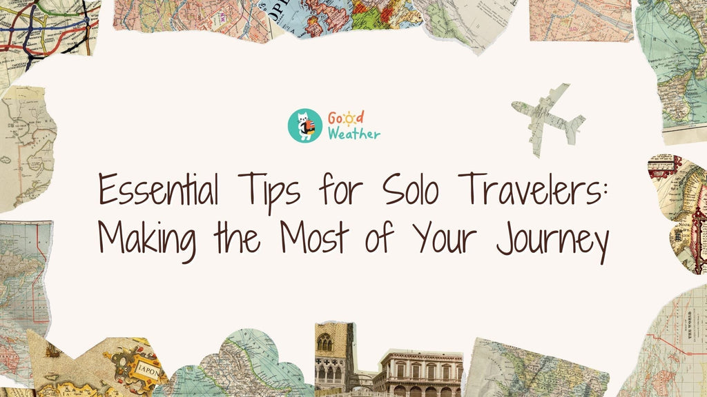 Essential Tips for Solo Travelers: Making the Most of Your Journey