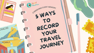 5 Ways to Record Your Travel Journey: Cherishing Every Memory